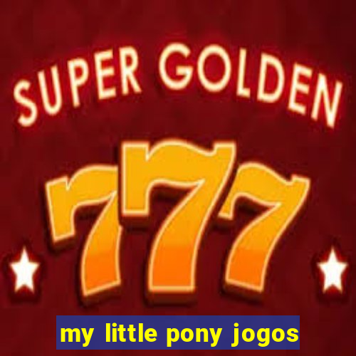 my little pony jogos